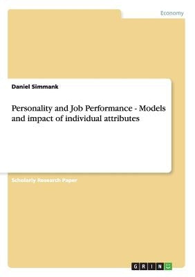 Personality and Job Performance - Models and impact of individual attributes by Simmank, Daniel