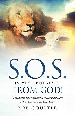 S.O.S. (Seven Open Seals) from God! by Coulter, Bob