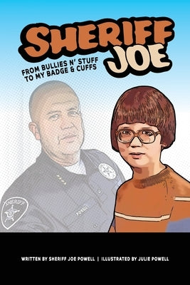 Sheriff Joe: From Bullies N' Stuff to My Badge & Cuffs by Powell, Sheriff Joe