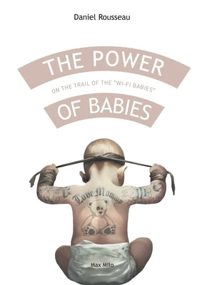 The power of babies: On the trail of the wi-fi babies by Rousseau, Daniel