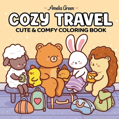 Cozy Travel: Cute & Comfy Coloring Book for Adults and Teens by Green, Amelia