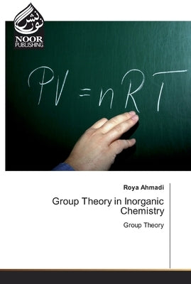 Group Theory in Inorganic Chemistry by Ahmadi, Roya