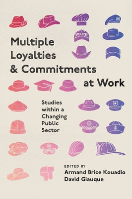 Multiple Loyalties and Commitments at Work: Studies Within a Changing Public Sector by Kouadio, Armand Brice