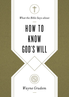 What the Bible Says about How to Know God's Will by Grudem, Wayne