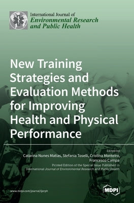 New Training Strategies and Evaluation Methods for Improving Health and Physical Performance by Matias, Catarina Nunes