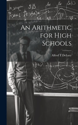 An Arithmetic for High Schools by Delury, Alfred T.