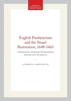 English Presbyterians and the Stuart Restoration, 1648-1663: Transactions, American Philosophical Society (Vol. 55, Part 2) by Jr.