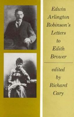 Edwin Arlington Robinson's Letters to Edith Brower by Robinson, Edwin Arlington