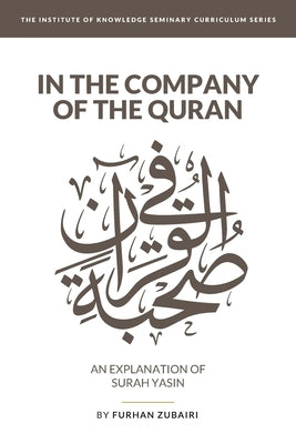 In the Company of the Quran - an Explanation of Sūrah YāSīn by Eltal, Munir