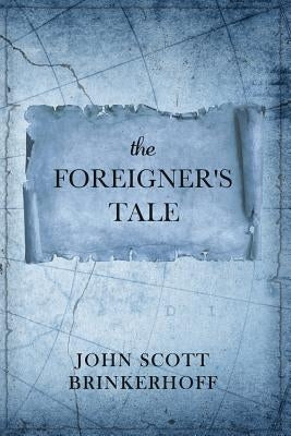 The Foreigner's Tale by Brinkerhoff, John Scott
