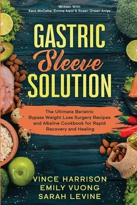 Gastric Sleeve Solution: The Ultimate Bariatric Bypass Weight Loss Surgery Recipes and Alkaline Cookbook for Rapid Recovery and Healing: Writte by Harrison, Vince