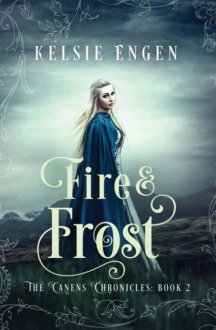 Fire & Frost: The Canens Chronicles Book 2 by Engen, Kelsie