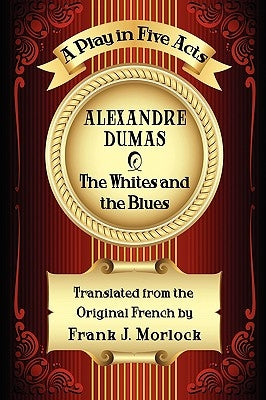 The Whites and the Blues: A Play in Five Acts by Dumas, Alexandre