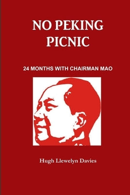 No Peking Picnic. 24 Months with Chairman Mao by Davies, Hugh Llewelyn