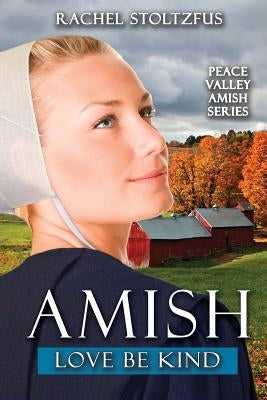 Amish Love Be Kind by Stoltzfus, Rachel