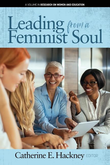 Leading from a Feminist Soul by Hackney, Catherine E.