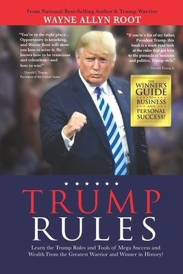 Trump Rules: Learn the Trump Rules and Tools of Mega Success and Wealth From the Greatest Warrior and Winner in History! by Root, Wayne Allyn