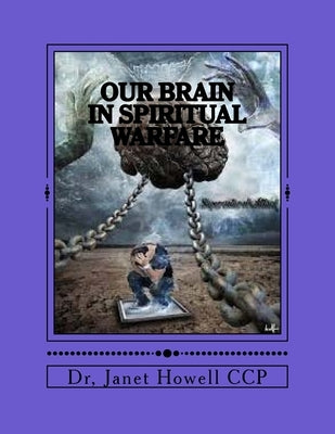 Our Brain In Spiritual Warfare by Howell Ccp, Janet G.