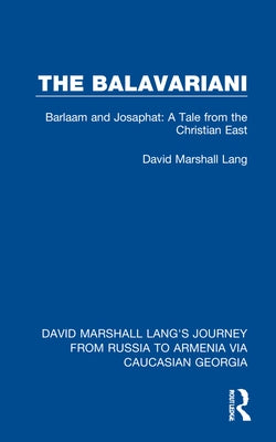 The Balavariani: Barlaam and Josaphat: A Tale from the Christian East by Lang, David Marshall