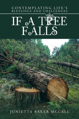 If a Tree Falls: Contemplating Life's Blessings and Challenges by McCall, Junietta Baker