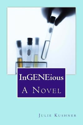 InGENEious by Kushner, Julie B.