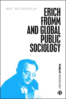 Erich Fromm and Global Public Sociology by McLaughlin, Neil