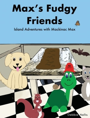 Max's Fudgy Friends: Island Adventures with Mackinac Max by Nellis, Debbie