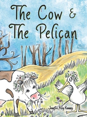The Cow & the Pelican by Kenney, Jennifer Aley