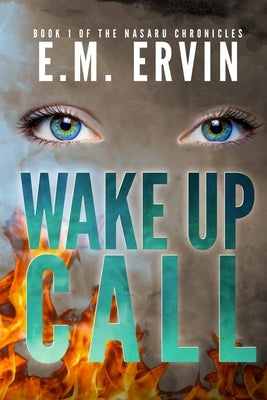 Wake Up Call: Book 1 of the Nasaru Chronicles by Ervin, E. M.