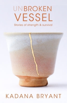 Unbroken Vessel by Bryant, Kadana