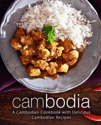 Cambodia: A Cambodian Cookbook with Delicious Cambodian Recipes by Press, Booksumo