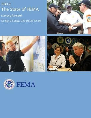 2012 - The State of FEMA: Leaning Forward: Go Big, Go Early, Go Fast, Be Smart by Agency, Federal Emergency Management