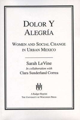 Dolor y Alegria: Women and Social Change in Urban Mexico by Levine, Sarah