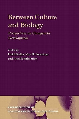 Between Culture and Biology: Perspectives on Ontogenetic Development by Keller, Heidi