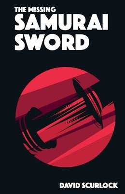 The Missing Samurai Sword by Scurlock, David