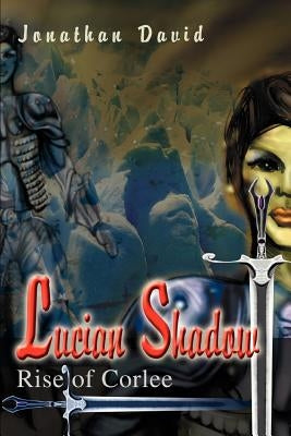 Lucian Shadow: Rise of Corlee by David, Jonathan