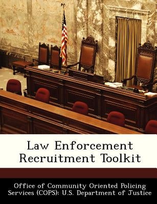 Law Enforcement Recruitment Toolkit by Office of Community Oriented Policing Se