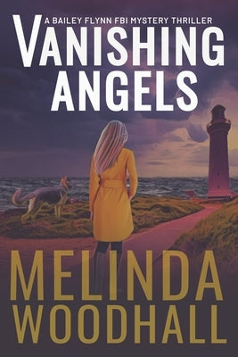 Vanishing Angels: A Bailey Flynn FBI Mystery Thriller Book One by Woodhall, Melinda