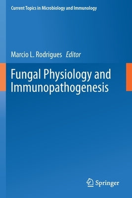 Fungal Physiology and Immunopathogenesis by Rodrigues, Marcio L.