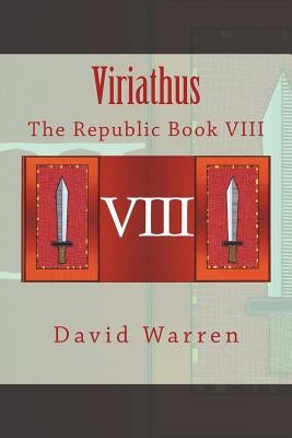 Viriathus: The Republic Book VIII by Warren, David