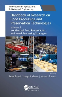 Handbook of Research on Food Processing and Preservation Technologies: Volume 2: Nonthermal Food Preservation and Novel Processing Strategies by Birwal, Preeti