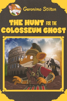 Hunt for the Colosseum Ghost by Stilton, Geronimo