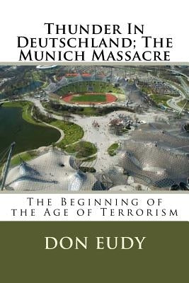 Thunder In Deutschland; The Munich Massacre by Eudy, Don