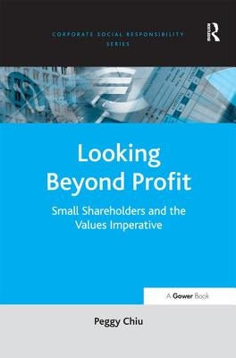 Looking Beyond Profit: Small Shareholders and the Values Imperative by Chiu, Peggy