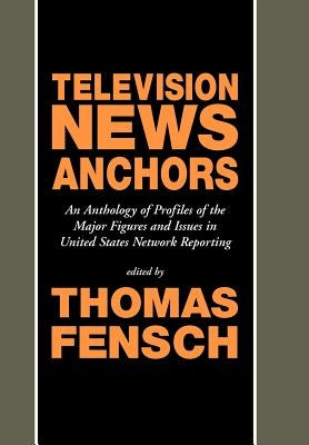 Television News Anchors by Fensch, Thomas