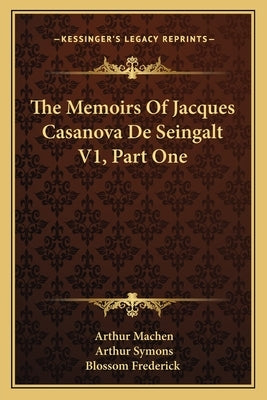 The Memoirs Of Jacques Casanova De Seingalt V1, Part One by Machen, Arthur
