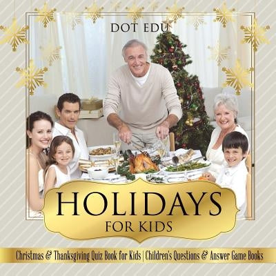 Holidays for Kids Christmas & Thanksgiving Quiz Book for Kids Children's Questions & Answer Game Books by Dot Edu