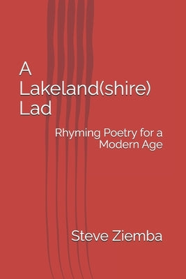 A Lakeland(shire) Lad: Rhyming Poetry for a Modern Age by Ziemba, Steve