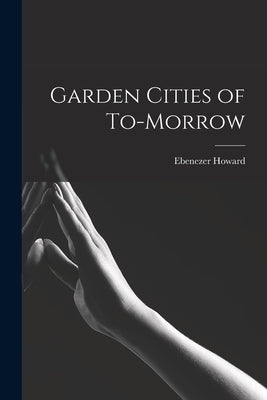 Garden Cities of To-morrow by Howard, Ebenezer