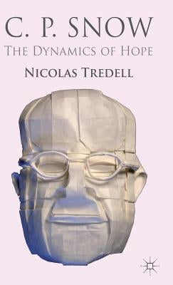 C.P. Snow: The Dynamics of Hope by Tredell, N.